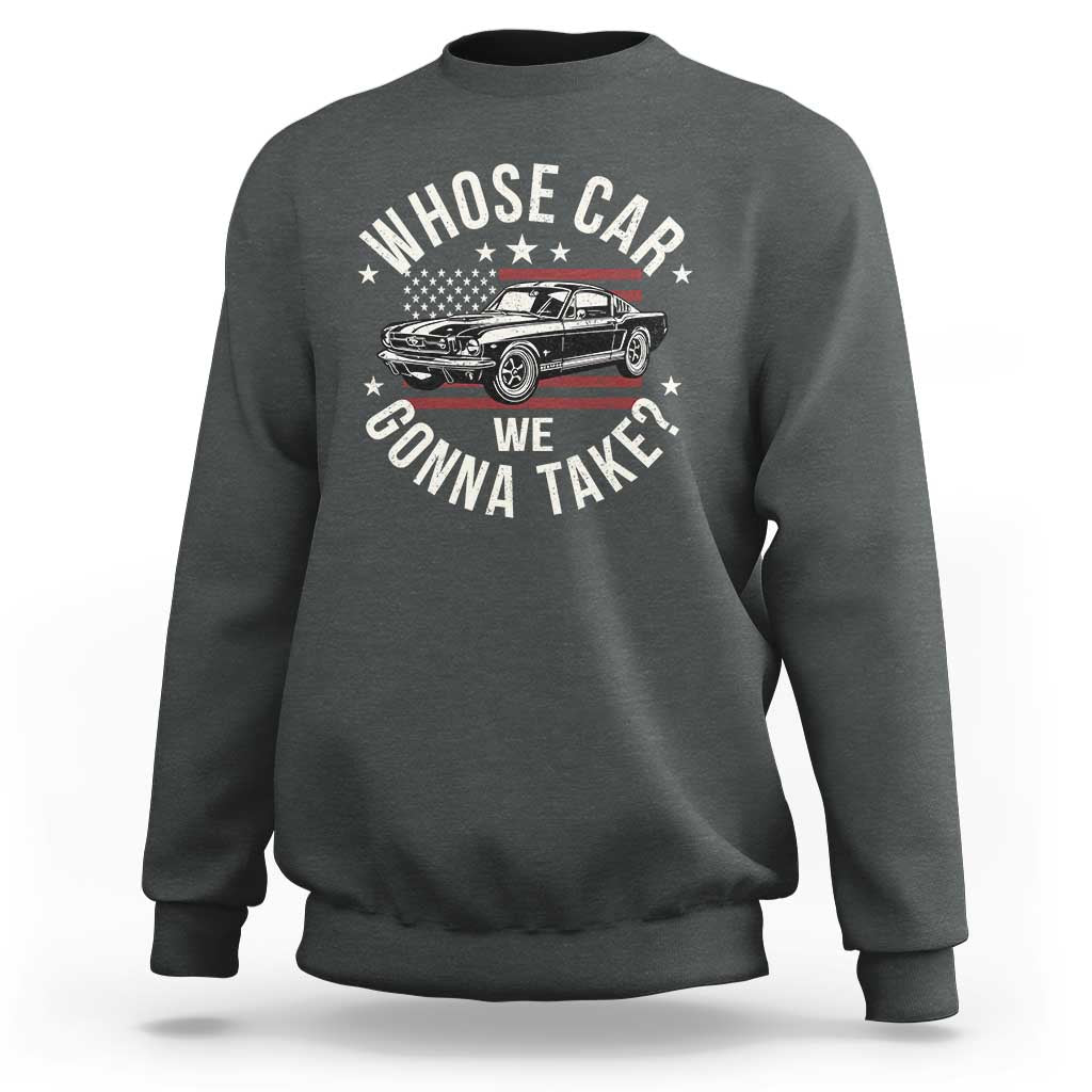 Funny Whose Car We Gonna Take Meme Sweatshirt Car Enthusiast Vintage American Flag