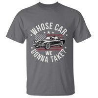 Funny Whose Car We Gonna Take Meme T Shirt Car Enthusiast Vintage American Flag