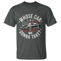 Funny Whose Car We Gonna Take Meme T Shirt Car Enthusiast Vintage American Flag