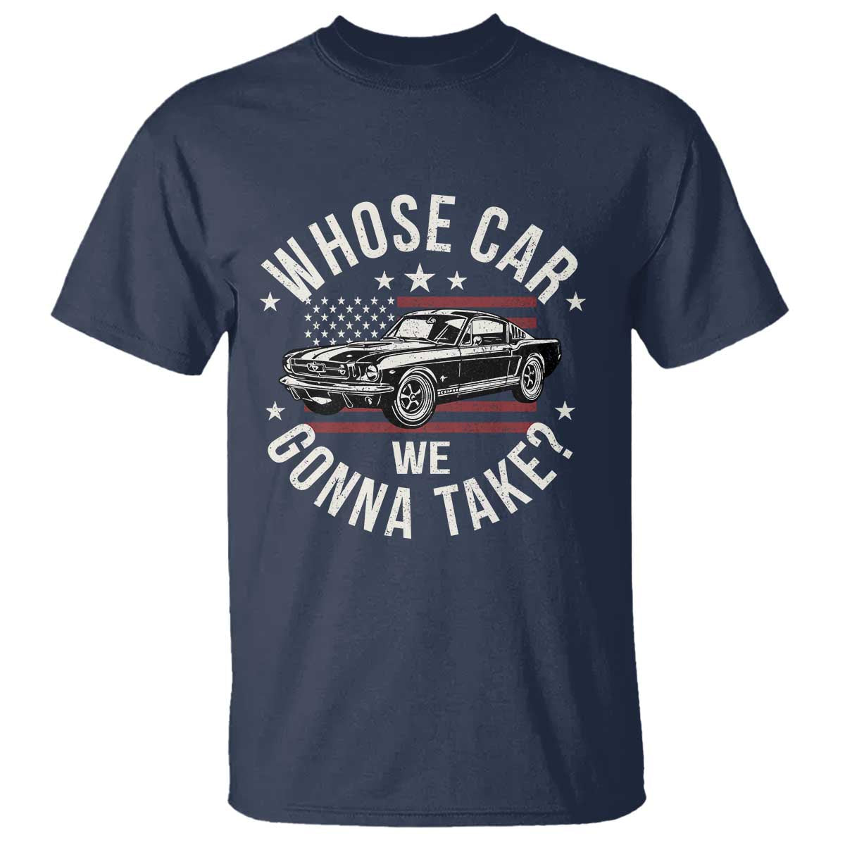 Funny Whose Car We Gonna Take Meme T Shirt Car Enthusiast Vintage American Flag