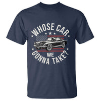 Funny Whose Car We Gonna Take Meme T Shirt Car Enthusiast Vintage American Flag