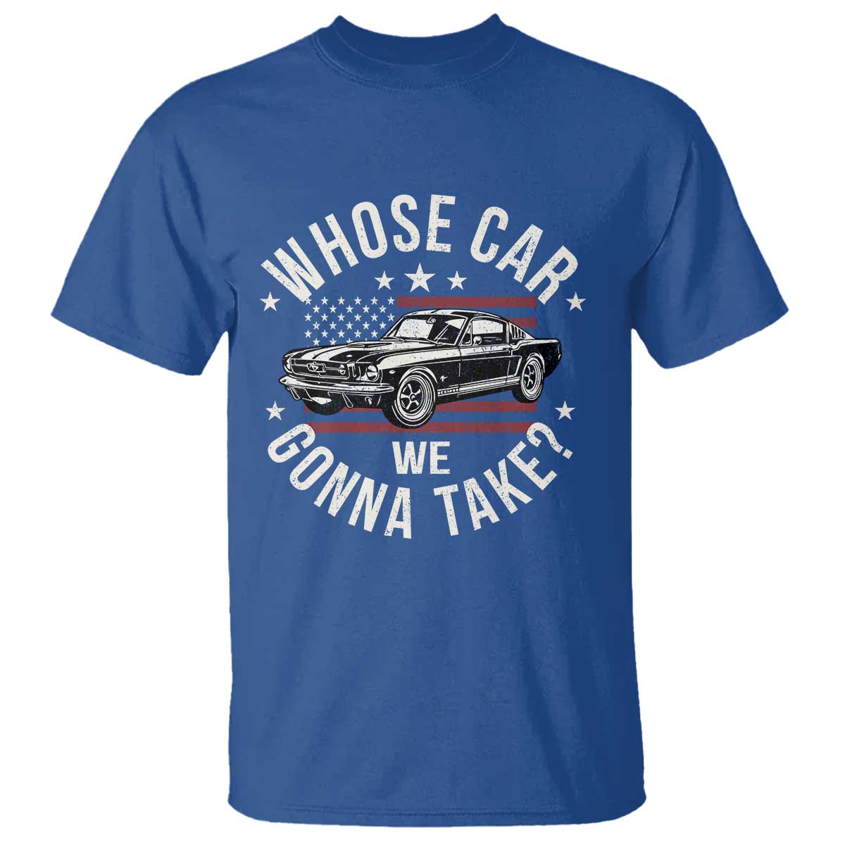 Funny Whose Car We Gonna Take Meme T Shirt Car Enthusiast Vintage American Flag