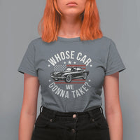 Funny Whose Car We Gonna Take Meme T Shirt For Women Car Enthusiast Vintage American Flag