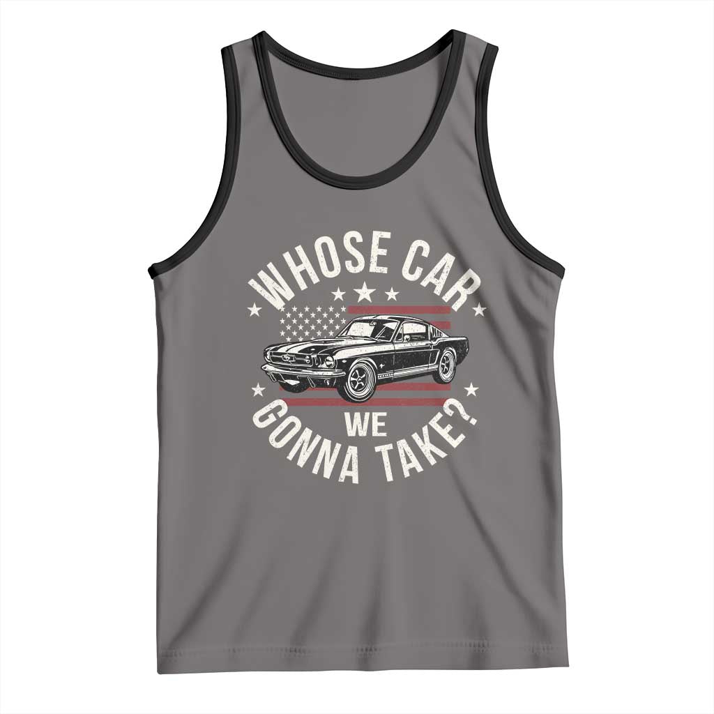 Funny Whose Car We Gonna Take Meme Tank Top Car Enthusiast Vintage American Flag