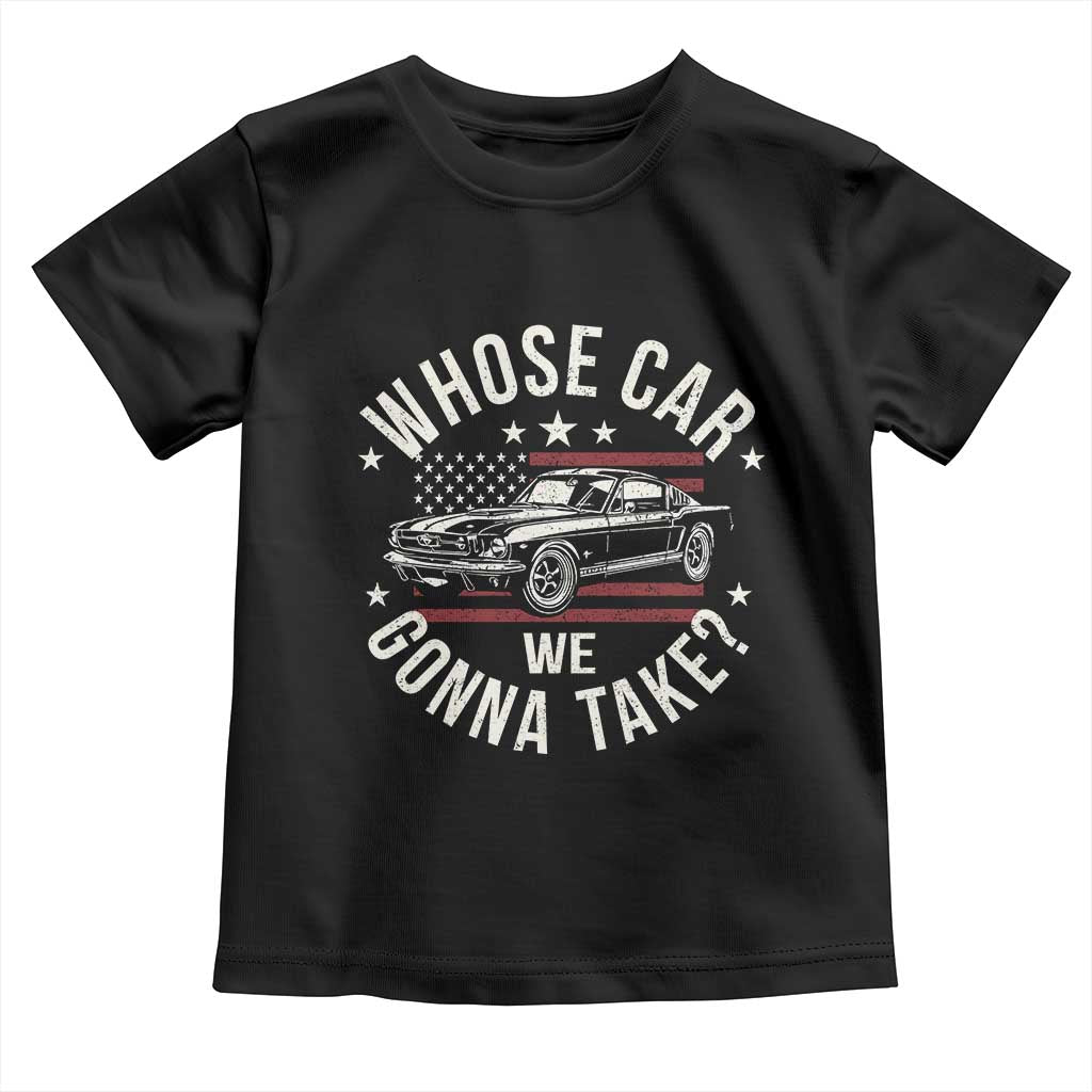 Funny Whose Car We Gonna Take Meme Toddler T Shirt Car Enthusiast Vintage American Flag