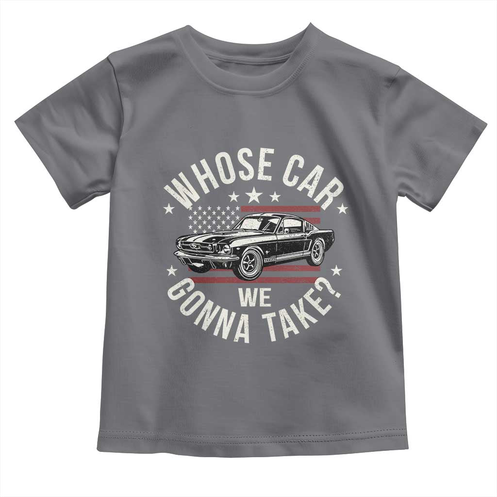 Funny Whose Car We Gonna Take Meme Toddler T Shirt Car Enthusiast Vintage American Flag
