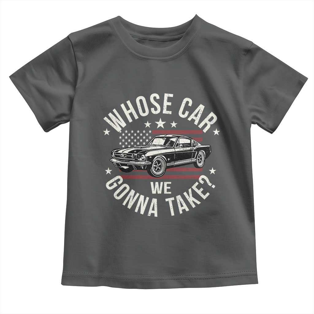 Funny Whose Car We Gonna Take Meme Toddler T Shirt Car Enthusiast Vintage American Flag