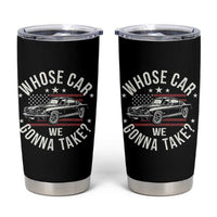 Funny Whose Car We Gonna Take Meme Tumbler Cup Car Enthusiast Vintage American Flag