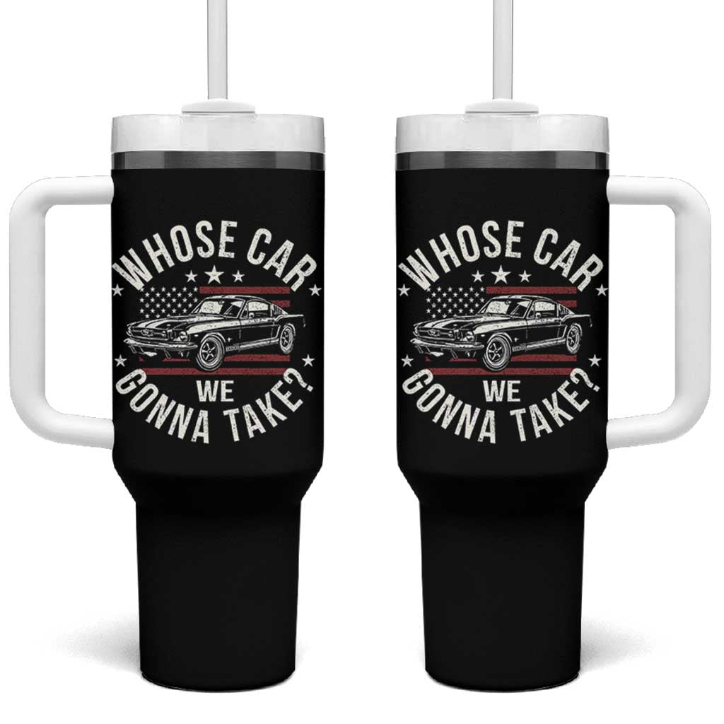 Funny Whose Car We Gonna Take Meme Tumbler With Handle Car Enthusiast Vintage American Flag