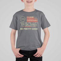 Be Pretti Good T Shirt For Kid Human Rights Protest Vintage Betsy Ross Flag