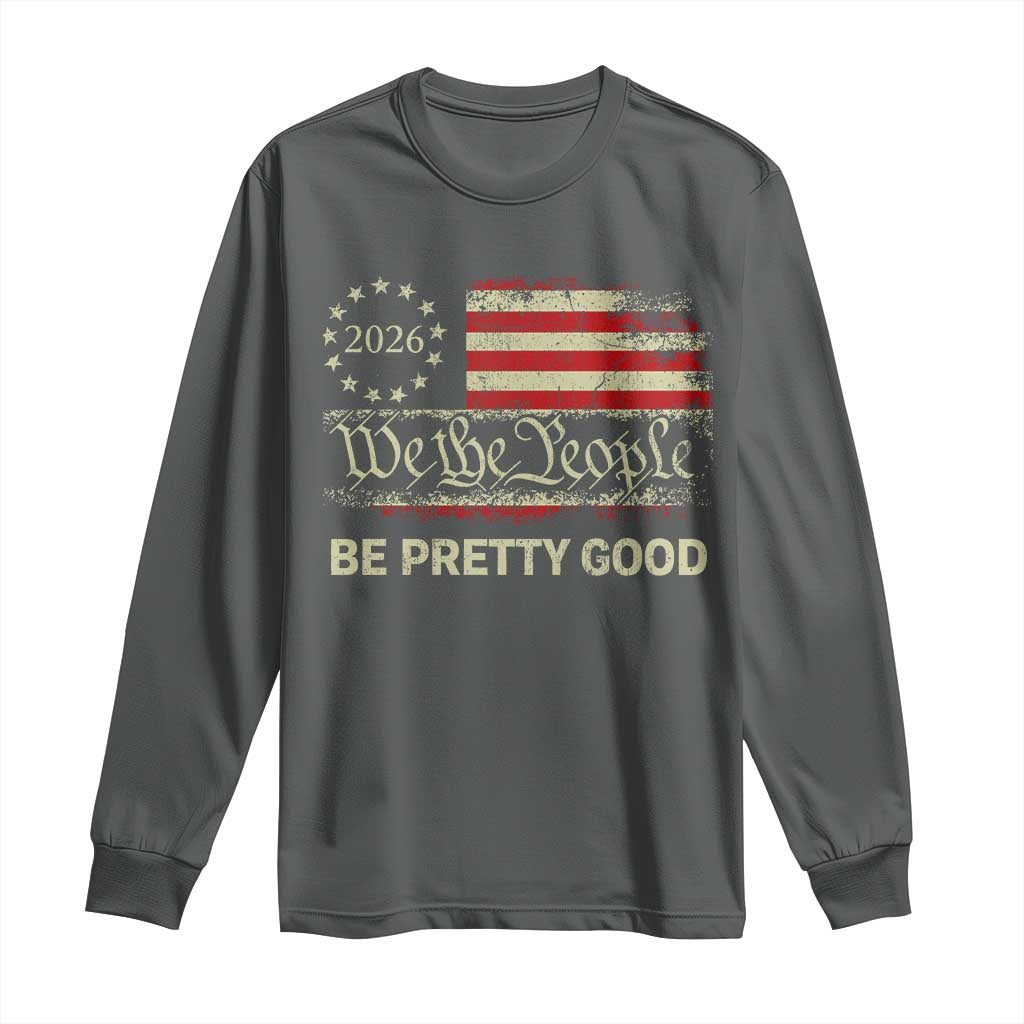 Be Pretti Good Long Sleeve Shirt Human Rights Protest Vintage Betsy Ross Flag
