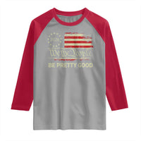 Be Pretti Good Raglan Shirt Human Rights Protest Vintage Betsy Ross Flag