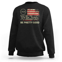 Be Pretti Good Sweatshirt Human Rights Protest Vintage Betsy Ross Flag