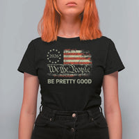 Be Pretti Good T Shirt For Women Human Rights Protest Vintage Betsy Ross Flag