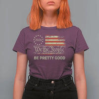 Be Pretti Good T Shirt For Women Human Rights Protest Vintage Betsy Ross Flag