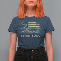 Be Pretti Good T Shirt For Women Human Rights Protest Vintage Betsy Ross Flag
