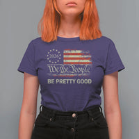 Be Pretti Good T Shirt For Women Human Rights Protest Vintage Betsy Ross Flag