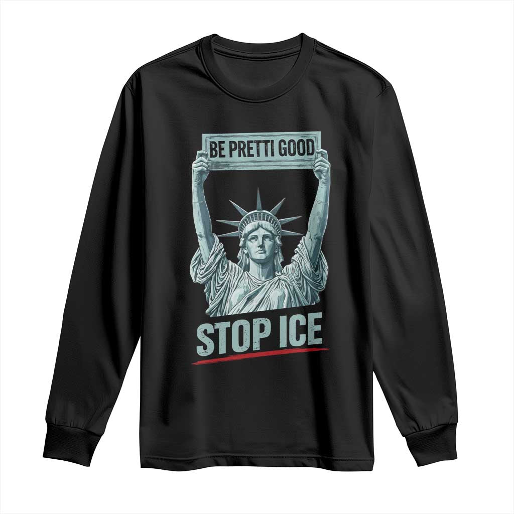 Be Pretti Good Stop Ice Long Sleeve Shirt Statue Of Liberty Minneapolis Protest