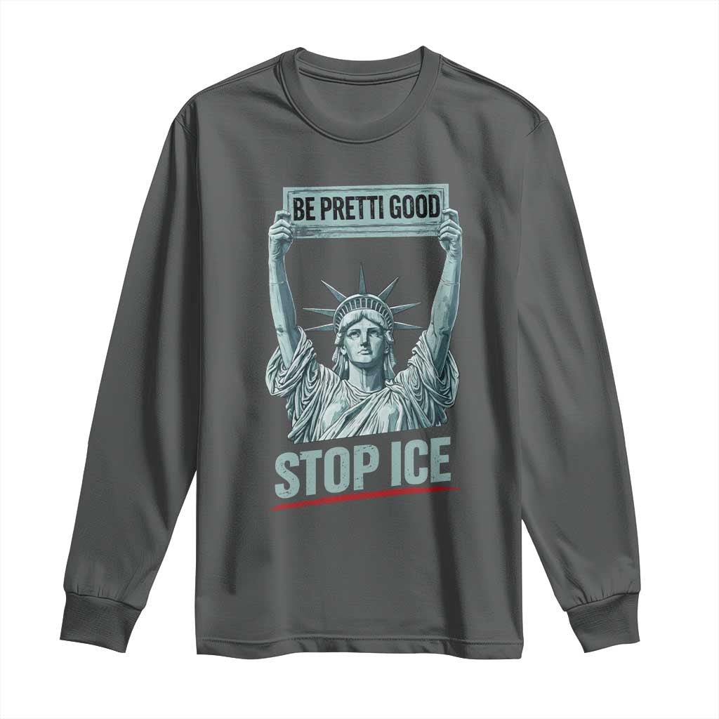 Be Pretti Good Stop Ice Long Sleeve Shirt Statue Of Liberty Minneapolis Protest