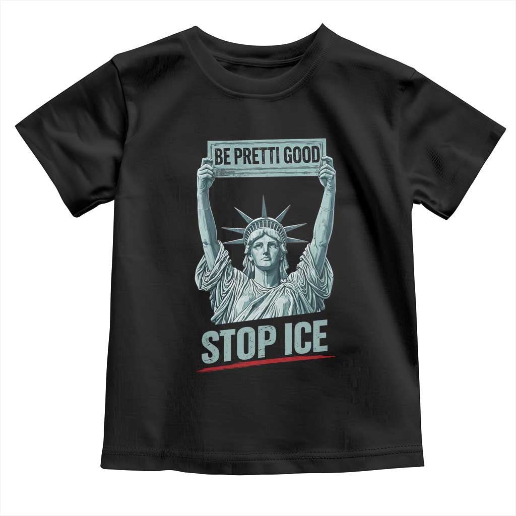 Be Pretti Good Stop Ice Toddler T Shirt Statue Of Liberty Minneapolis Protest