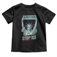 Be Pretti Good Stop Ice Toddler T Shirt Statue Of Liberty Minneapolis Protest