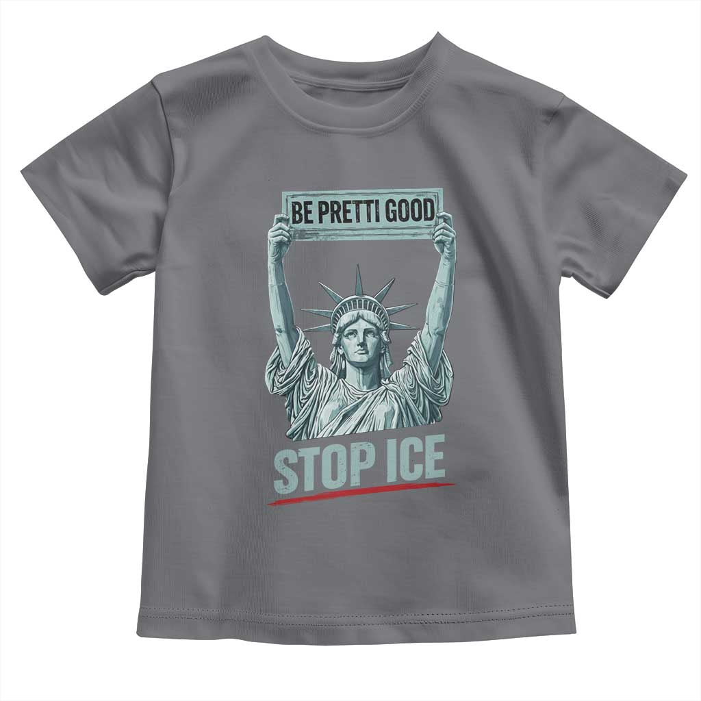 Be Pretti Good Stop Ice Toddler T Shirt Statue Of Liberty Minneapolis Protest
