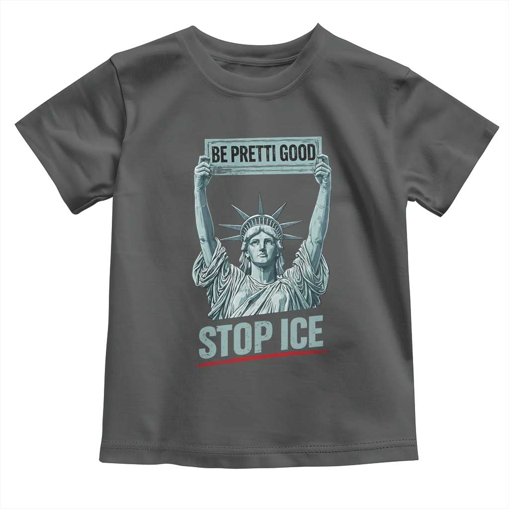 Be Pretti Good Stop Ice Toddler T Shirt Statue Of Liberty Minneapolis Protest