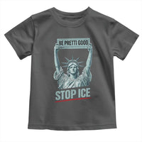 Be Pretti Good Stop Ice Toddler T Shirt Statue Of Liberty Minneapolis Protest