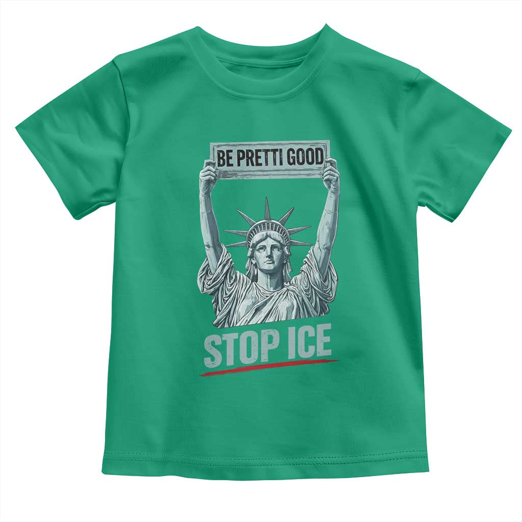 Be Pretti Good Stop Ice Toddler T Shirt Statue Of Liberty Minneapolis Protest