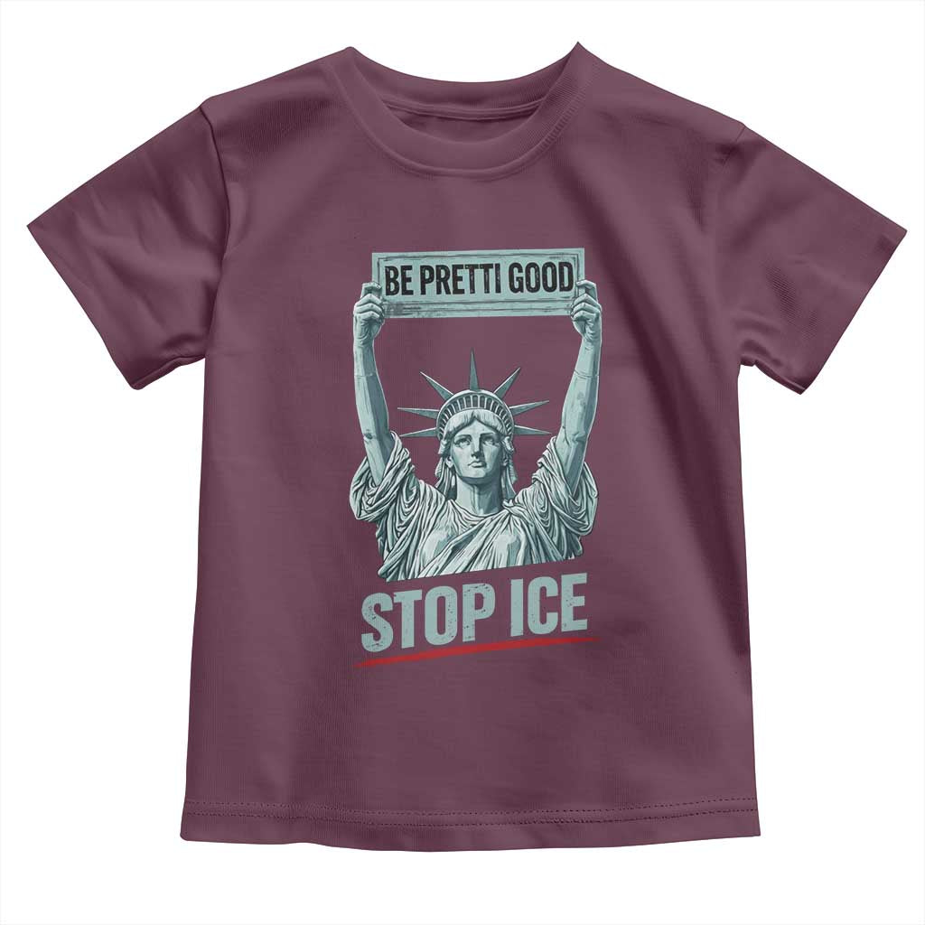 Be Pretti Good Stop Ice Toddler T Shirt Statue Of Liberty Minneapolis Protest