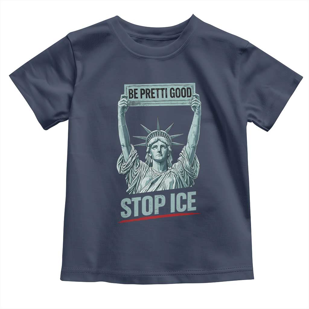 Be Pretti Good Stop Ice Toddler T Shirt Statue Of Liberty Minneapolis Protest