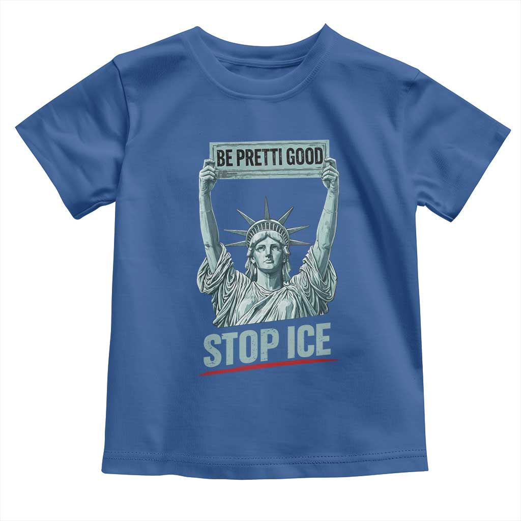 Be Pretti Good Stop Ice Toddler T Shirt Statue Of Liberty Minneapolis Protest