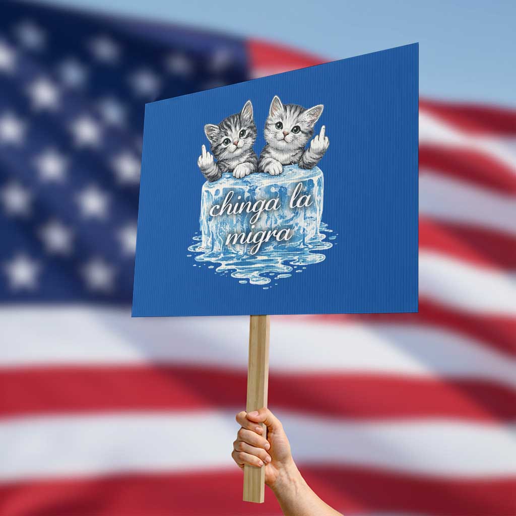 Chinga La Migra Protest Sign Cute Cat Melting Ice Pro Immigrant