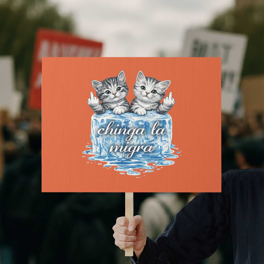 Chinga La Migra Protest Sign Cute Cat Melting Ice Pro Immigrant