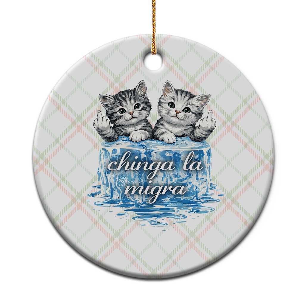 Chinga La Migra Ceramic Ornament Cute Cat Melting Ice Pro Immigrant