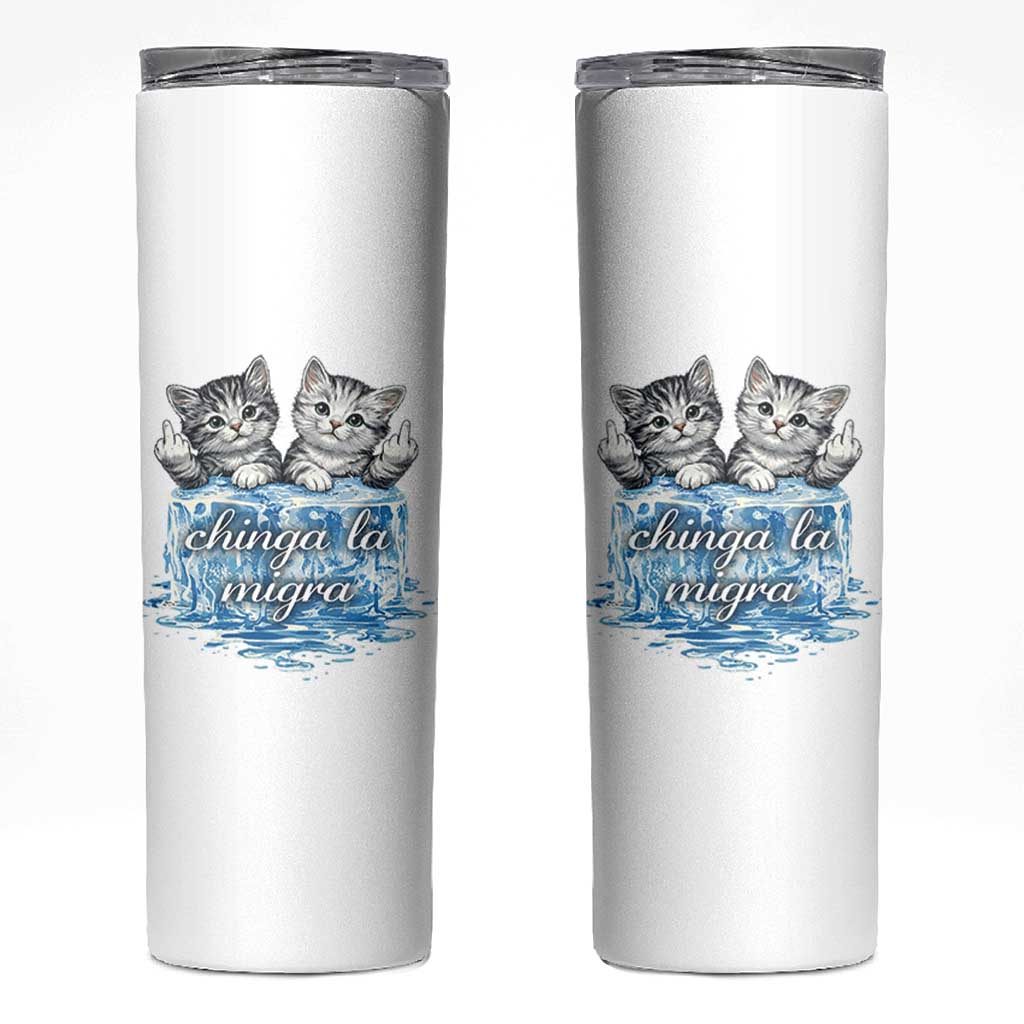 Chinga La Migra Skinny Tumbler Cute Cat Melting Ice Pro Immigrant