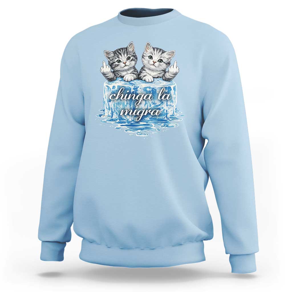 Chinga La Migra Sweatshirt Cute Cat Melting Ice Pro Immigrant