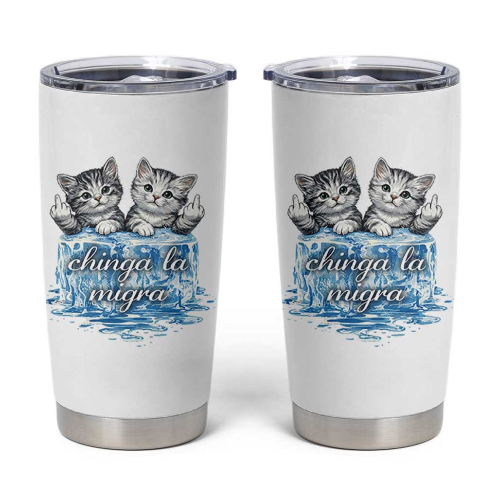 Chinga La Migra Tumbler Cup Cute Cat Melting Ice Pro Immigrant