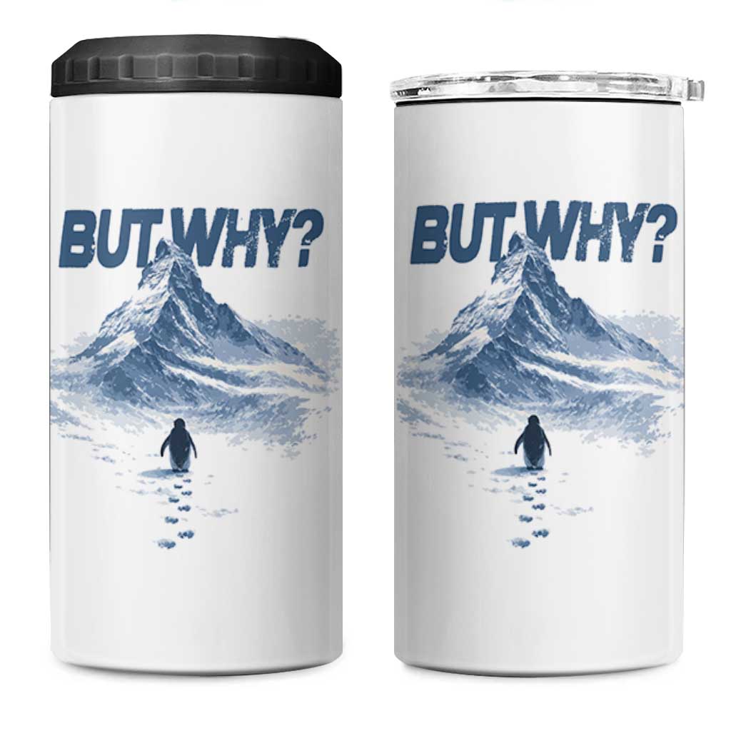 Penguin But Why 4 in 1 Can Cooler Tumbler Funny Penguin Snowy Mountain Meme