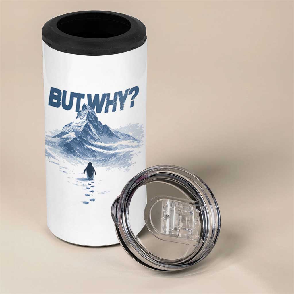 Penguin But Why 4 in 1 Can Cooler Tumbler Funny Penguin Snowy Mountain Meme