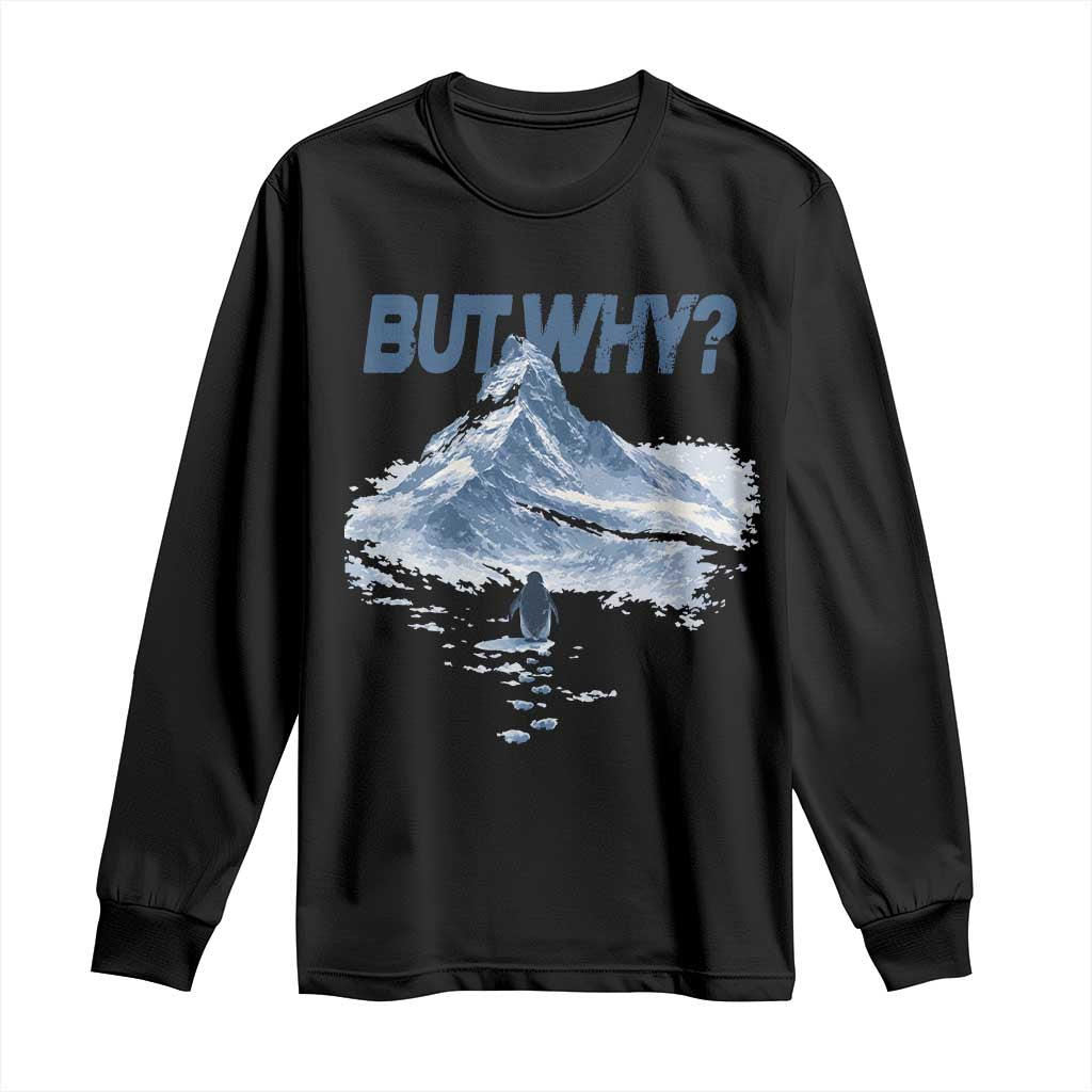 Penguin But Why Long Sleeve Shirt Funny Penguin Snowy Mountain Meme
