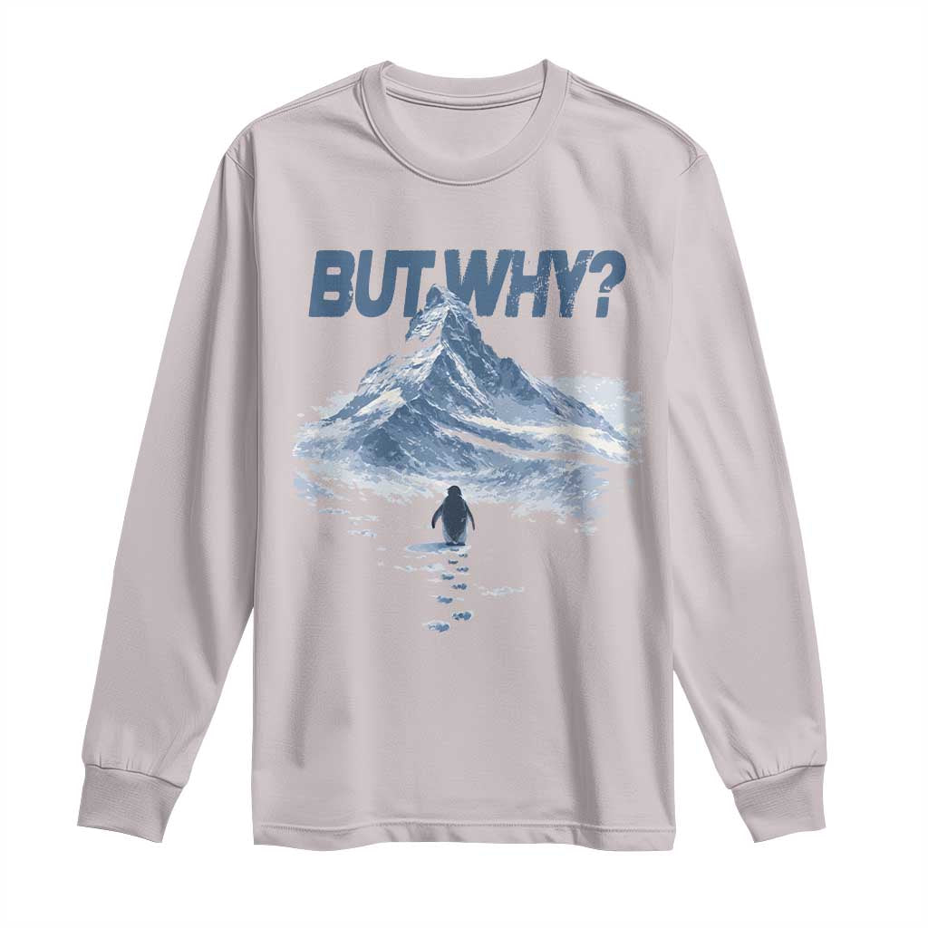 Penguin But Why Long Sleeve Shirt Funny Penguin Snowy Mountain Meme