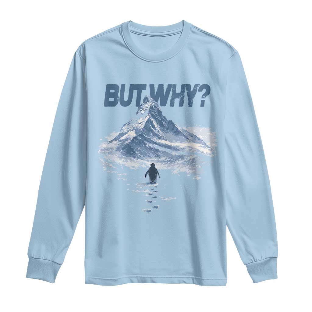 Penguin But Why Long Sleeve Shirt Funny Penguin Snowy Mountain Meme