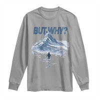 Penguin But Why Long Sleeve Shirt Funny Penguin Snowy Mountain Meme