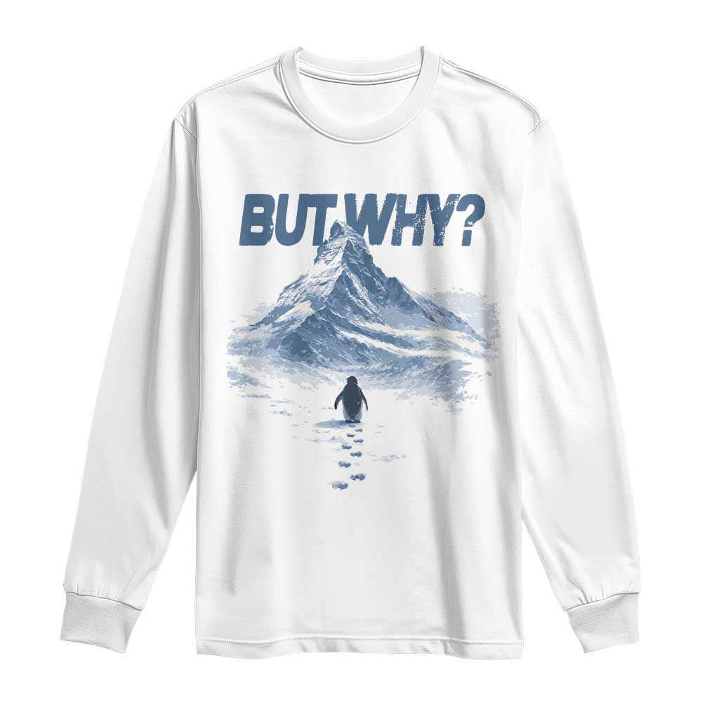 Penguin But Why Long Sleeve Shirt Funny Penguin Snowy Mountain Meme