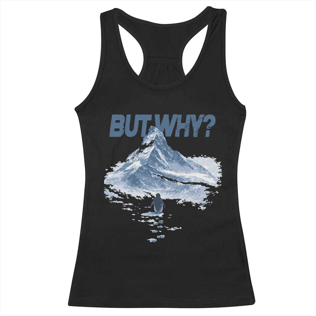 Penguin But Why Racerback Tank Top Funny Penguin Snowy Mountain Meme