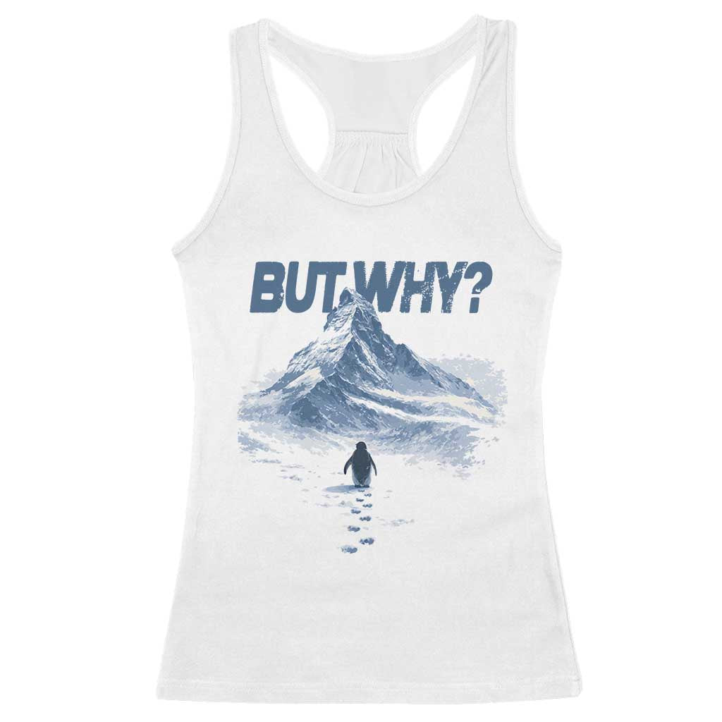 Penguin But Why Racerback Tank Top Funny Penguin Snowy Mountain Meme
