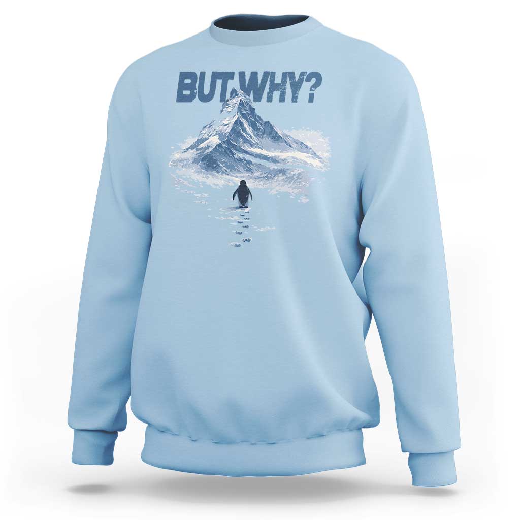 Penguin But Why Sweatshirt Funny Penguin Snowy Mountain Meme