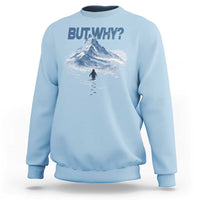 Penguin But Why Sweatshirt Funny Penguin Snowy Mountain Meme