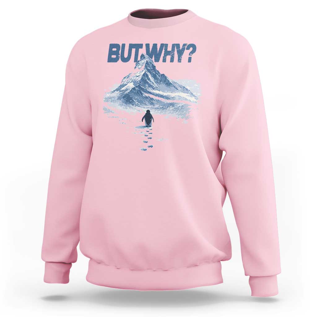 Penguin But Why Sweatshirt Funny Penguin Snowy Mountain Meme